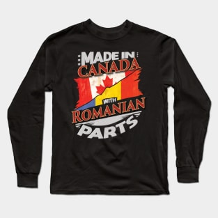 Made In Canada With Romanian Parts - Gift for Romanian From Romania Long Sleeve T-Shirt